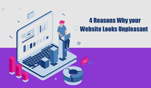 4 Reasons Why your Website Looks Unpleasant