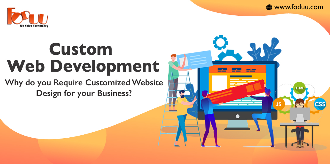 Custom web development and why do you require customized website design for your business