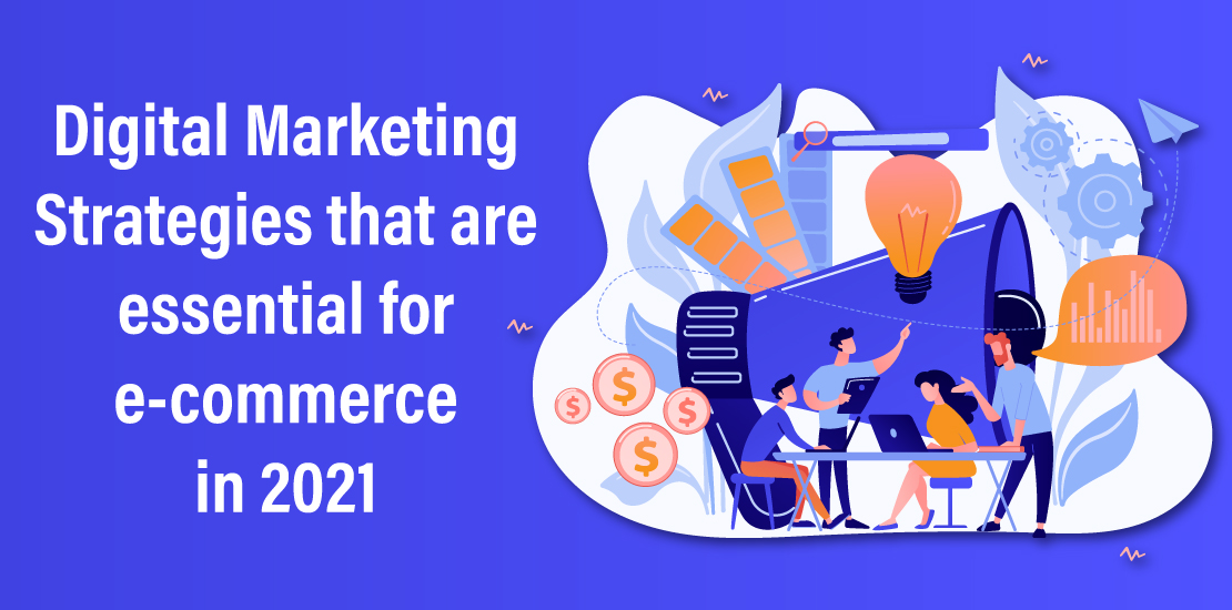 Digital Marketing Strategies that are essential for e-commerce in 2021