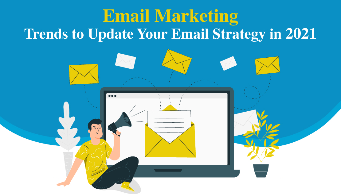 Email Marketing Trends  to Update Your Email Strategy in 2021