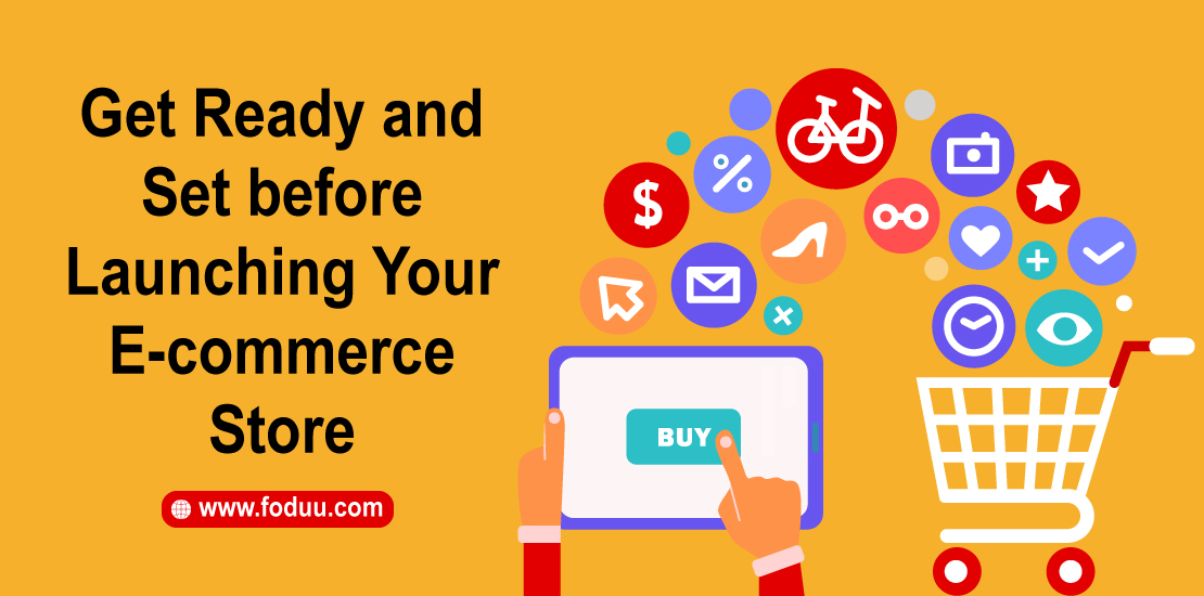 Get ready and set before launching your e-commerce store