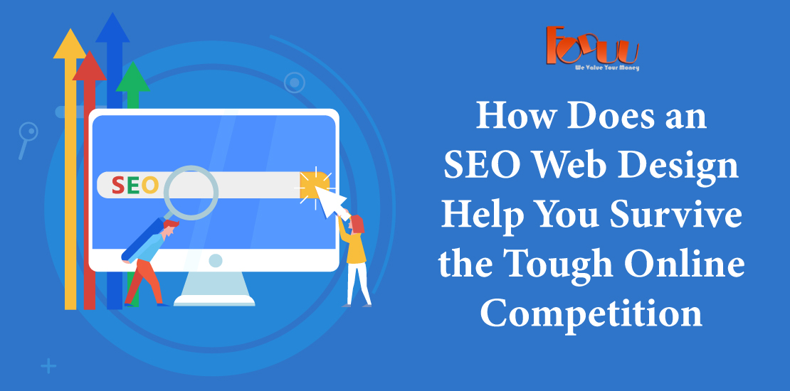 HOW DOES AN SEO WEB DESIGN HELP YOU SURVIVE THE TOUGH ONLINE COMPETITION