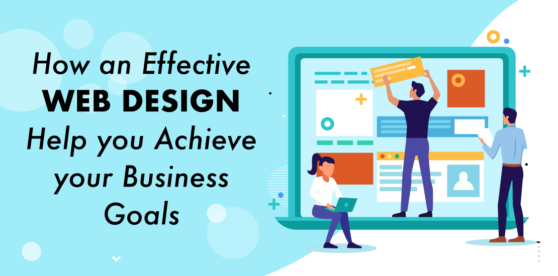 How an effective web design help you achieve your business goals