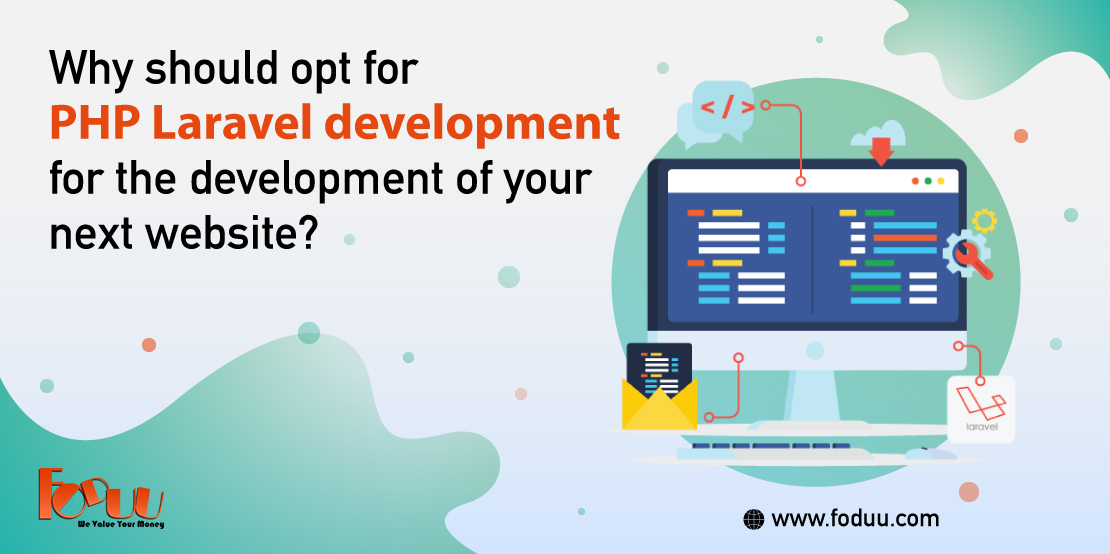 Why should opt for PHP Laravel development for the development of your next website?